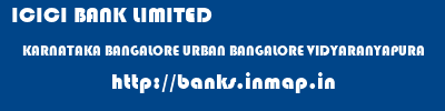 ICICI BANK LIMITED  KARNATAKA BANGALORE URBAN BANGALORE VIDYARANYAPURA  banks information 